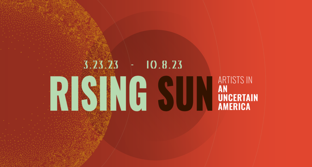 Rising Sun: Artists in an Uncertain America